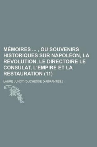 Cover of Memoires , Ou Souvenirs Historiques Sur Napoleon, La Revolution, Le Directoire Le Consulat, L'Empire Et La Restauration (11)