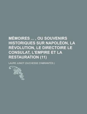 Book cover for Memoires , Ou Souvenirs Historiques Sur Napoleon, La Revolution, Le Directoire Le Consulat, L'Empire Et La Restauration (11)