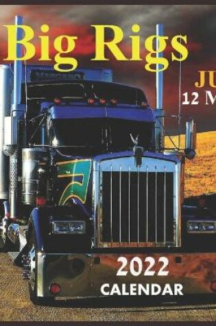 Cover of Just Big Rigs 12 Month CALENDAR 2022