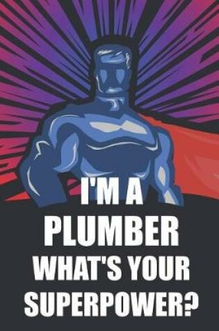 Cover of I'm a Plumber What's Your Superpower?