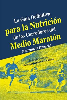 Book cover for La Guia Definitiva para la Nutricion de los Corredores del Medio Maraton