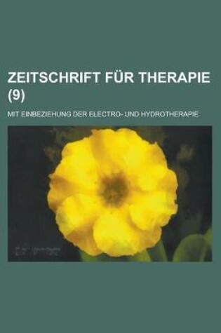 Cover of Zeitschrift Fur Therapie; Mit Einbeziehung Der Electro- Und Hydrotherapie (9)
