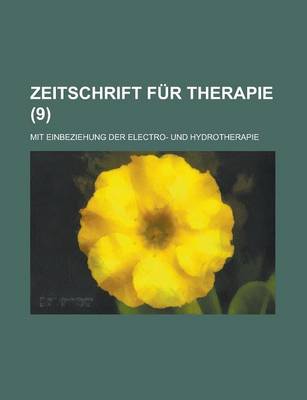 Book cover for Zeitschrift Fur Therapie; Mit Einbeziehung Der Electro- Und Hydrotherapie (9)