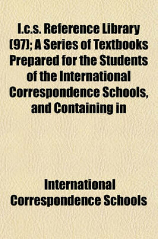 Cover of I.C.S. Reference Library (97); A Series of Textbooks Prepared for the Students of the International Correspondence Schools, and Containing in