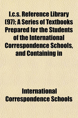 Book cover for I.C.S. Reference Library (97); A Series of Textbooks Prepared for the Students of the International Correspondence Schools, and Containing in