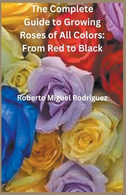 Book cover for The Complete Guide to Growing Roses