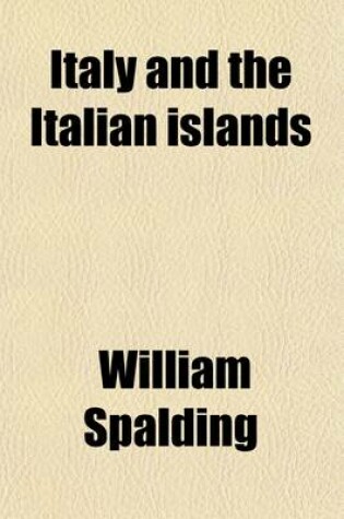 Cover of Italy and the Italian Islands (Volume 2); From the Earliest Ages to the Present Time