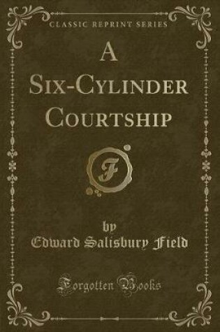 Cover of A Six-Cylinder Courtship (Classic Reprint)