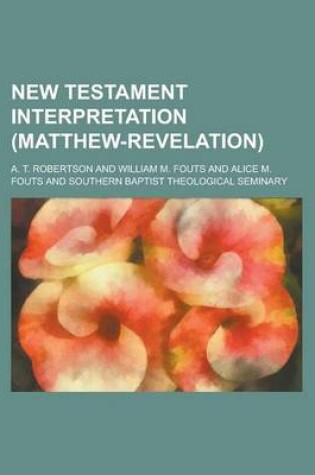 Cover of New Testament Interpretation (Matthew-Revelation)