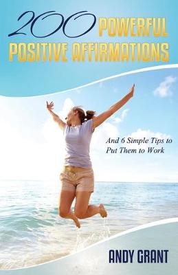 Book cover for 200 Powerful Positive Affirmations and 6 Simple Tips to Put Them to Work (for You!)