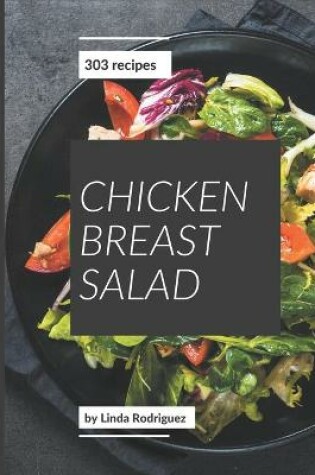 Cover of 303 Chicken Breast Salad Recipes