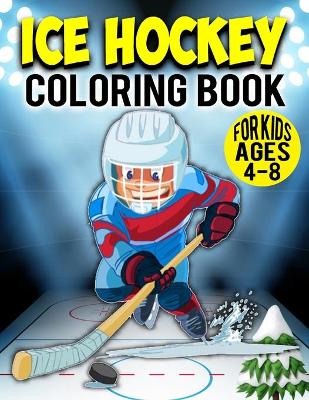 Cover of Ice Hockey Coloring Book For Kids Ages 4-8