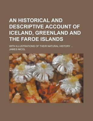 Cover of An Historical and Descriptive Account of Iceland, Greenland and the Faroe Islands; With Illustrations of Their Natural History