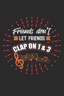 Book cover for Friends don't let friends clap on 1&3