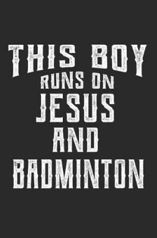 Cover of This Boy Runs on Jesus and Badminton