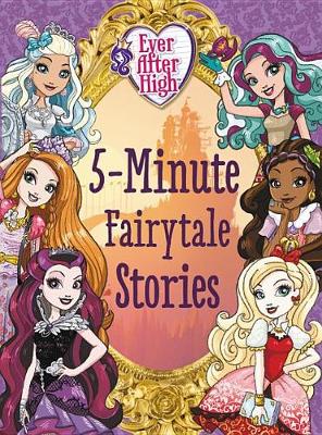 Book cover for Ever After High: 5-Minute Fairytale Stories