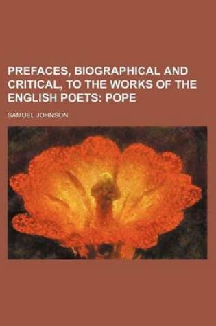 Cover of Prefaces, Biographical and Critical, to the Works of the English Poets (Volume 7); Pope