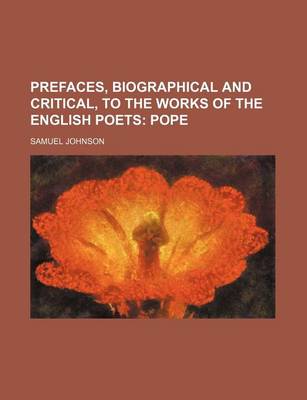 Book cover for Prefaces, Biographical and Critical, to the Works of the English Poets (Volume 7); Pope