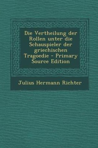 Cover of Die Vertheilung Der Rollen Unter Die Schauspieler Der Griechischen Tragoedie