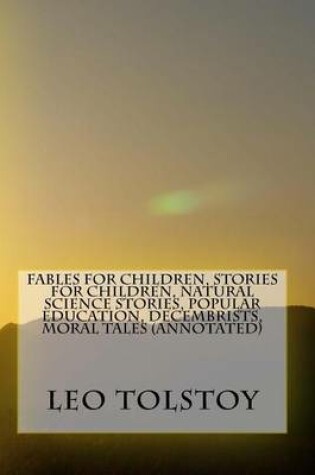 Cover of Fables for Children, Stories for Children, Natural Science Stories, Popular Education, Decembrists, Moral Tales (Annotated)