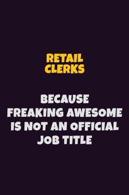 Book cover for Retail Clerks, Because Freaking Awesome Is Not An Official Job Title