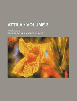 Book cover for Attila (Volume 3); A Romance