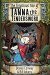 Book cover for The Tenacious Tale of Tanna the Tendersword