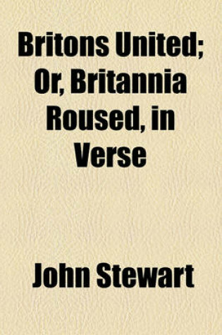 Cover of Britons United; Or, Britannia Roused, in Verse