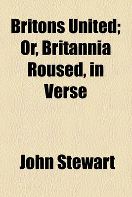 Book cover for Britons United; Or, Britannia Roused, in Verse