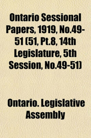 Cover of Ontario Sessional Papers, 1919, No.49-51 (51, PT.8, 14th Legislature, 5th Session, No.49-51)