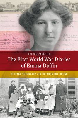 Book cover for The First World War Diaries of Emma Duffin, Belfast Voluntary Aid Detachment Nurse