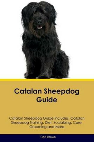 Cover of Catalan Sheepdog Guide Catalan Sheepdog Guide Includes