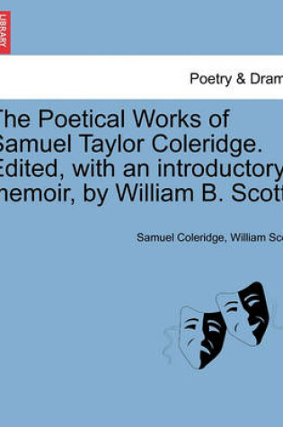 Cover of The Poetical Works of Samuel Taylor Coleridge. Edited, with an Introductory Memoir, by William B. Scott.