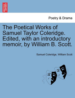 Book cover for The Poetical Works of Samuel Taylor Coleridge. Edited, with an Introductory Memoir, by William B. Scott.