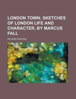 Book cover for London Town; Sketches of London Life and Character, by Marcus Fall