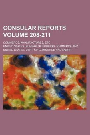 Cover of Consular Reports Volume 208-211; Commerce, Manufactures, Etc