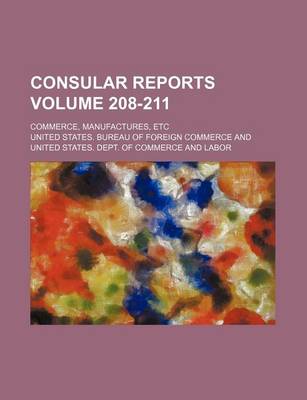 Book cover for Consular Reports Volume 208-211; Commerce, Manufactures, Etc