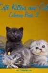 Book cover for Cute Kittens and Cats Coloring Book 2