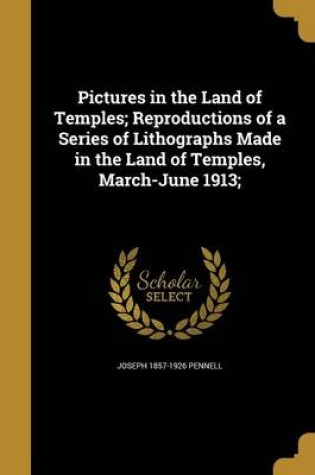 Cover of Pictures in the Land of Temples; Reproductions of a Series of Lithographs Made in the Land of Temples, March-June 1913;