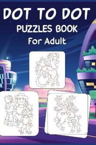 Cover of Dot to Dot Puzzles Book For Adult