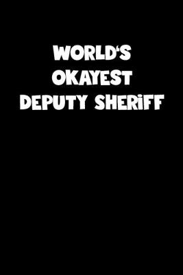 Book cover for World's Okayest Deputy Sheriff Notebook - Deputy Sheriff Diary - Deputy Sheriff Journal - Funny Gift for Deputy Sheriff