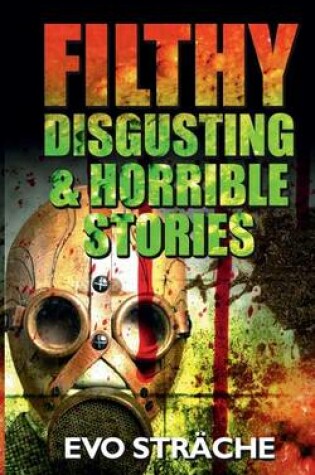 Cover of Filthy, Disgusting & Horrible Stories