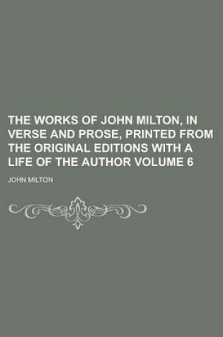 Cover of The Works of John Milton, in Verse and Prose, Printed from the Original Editions with a Life of the Author Volume 6