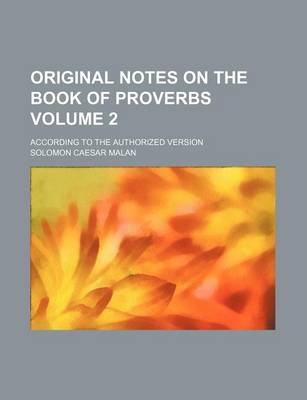 Book cover for Original Notes on the Book of Proverbs Volume 2; According to the Authorized Version