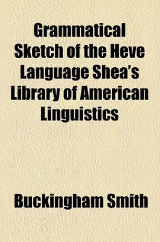 Cover of Grammatical Sketch of the Heve Language Shea's Library of American Linguistics