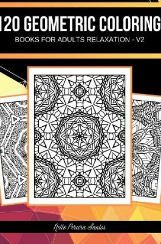 Cover of 120 Geometric coloring books for adults relaxation