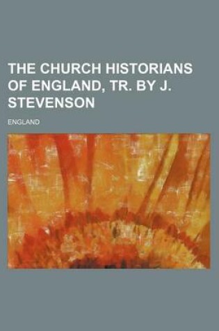 Cover of The Church Historians of England, Tr. by J. Stevenson