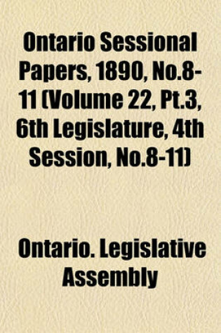 Cover of Ontario Sessional Papers, 1890, No.8-11 (Volume 22, PT.3, 6th Legislature, 4th Session, No.8-11)