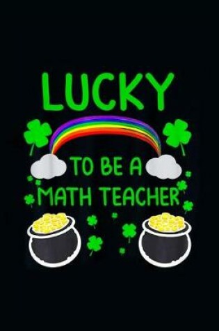 Cover of Lucky To Be A Math Teacher