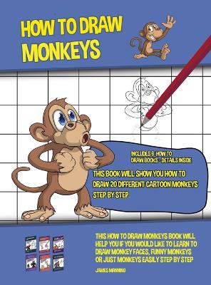 Book cover for How to Draw Monkeys (This Book Will Show You How to Draw 20 Different Cartoon Monkeys Step by Step)